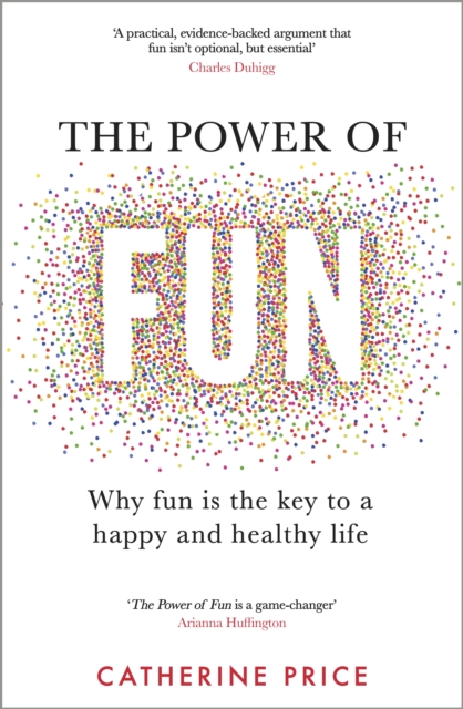 Image for The Power of Fun : Why fun is the key to a happy and healthy life