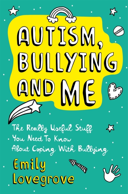 Image for Autism, Bullying and Me : The Really Useful Stuff You Need to Know About Coping Brilliantly with Bullying