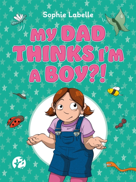 Image for My Dad Thinks I'm a Boy?! : A TRANS Positive Children's Book