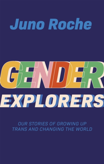 Image for Gender Explorers : Our Stories of Growing Up TRANS and Changing the World