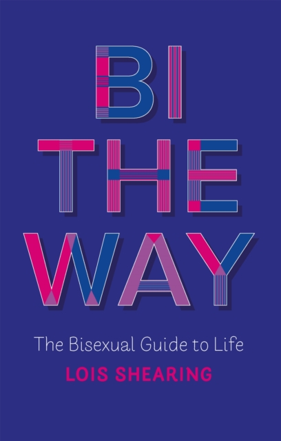 Image for Bi the Way : The Bisexual Guide to Life