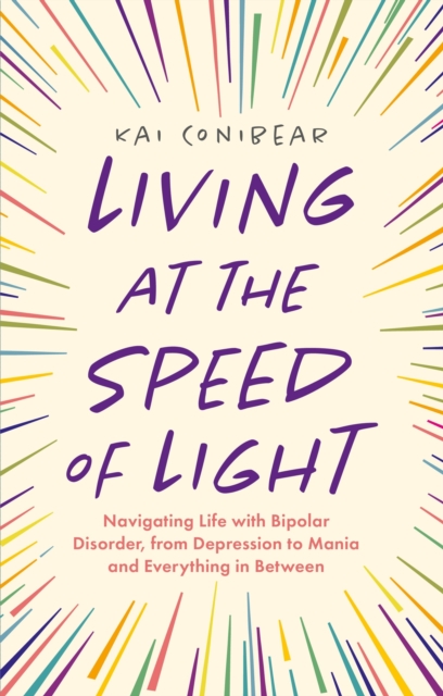 Image for Living at the Speed of Light : Navigating Life with Bipolar Disorder, from Depression to Mania and Everything in Between