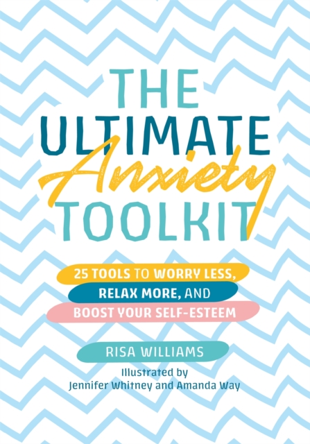 Image for The Ultimate Anxiety Toolkit : 25 Tools to Worry Less, Relax More, and Boost Your Self-Esteem