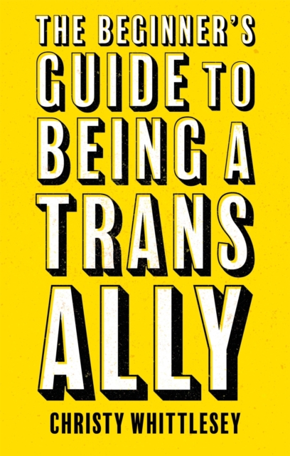 Cover for: The Beginner's Guide to Being A Trans Ally