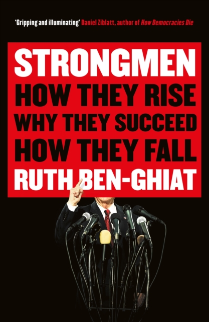 Cover for: Strongmen : How They Rise, Why They Succeed, How They Fall