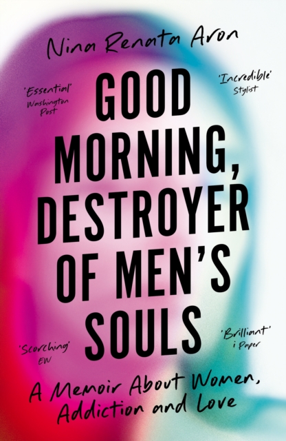 Image for Good Morning, Destroyer of Men's Souls : A memoir about women, addiction and love