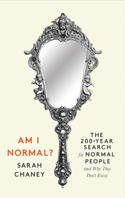 Image for Am I Normal? : The 200-Year Search for Normal People (and Why They Don't Exist)
