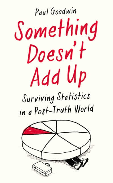 Image for Something Doesn't Add Up : Surviving Statistics in a Post-Truth World