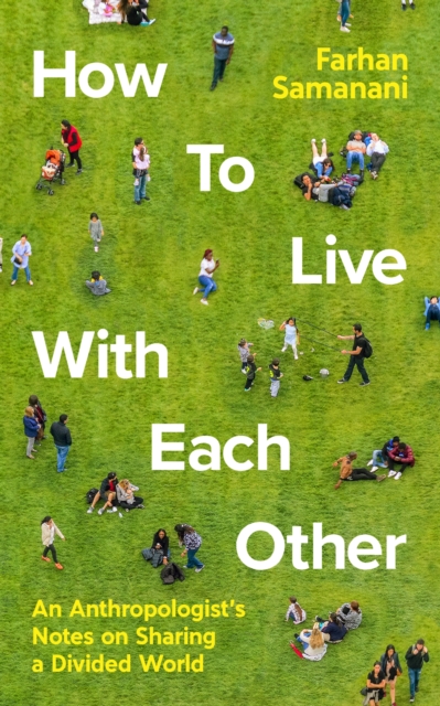 Image for How To Live With Each Other : An Anthropologist's Notes on Sharing a Divided World