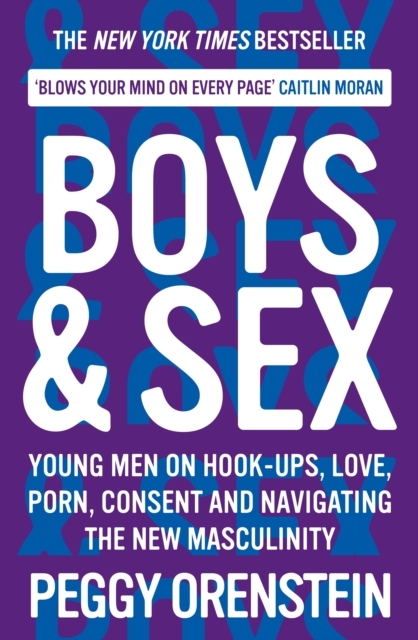 Cover for: Boys & Sex : Young Men on Hook-ups, Love, Porn, Consent and Navigating the New Masculinity