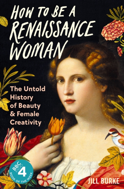 Image for How to be a Renaissance Woman : The Untold History of Beauty and Female Creativity