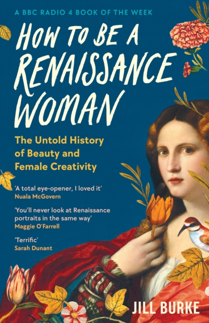 Image for How to be a Renaissance Woman : The Untold History of Beauty and Female Creativity