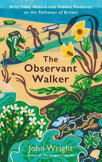 Cover for: The Observant Walker : Wild Food, Nature and Hidden Treasures on the Pathways of Britain