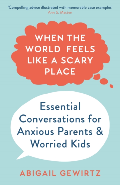 Image for When the World Feels Like a Scary Place : Essential Conversations for Anxious Parents and Worried Kids