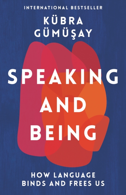 Cover for: Speaking and Being : How Language Binds and Frees Us