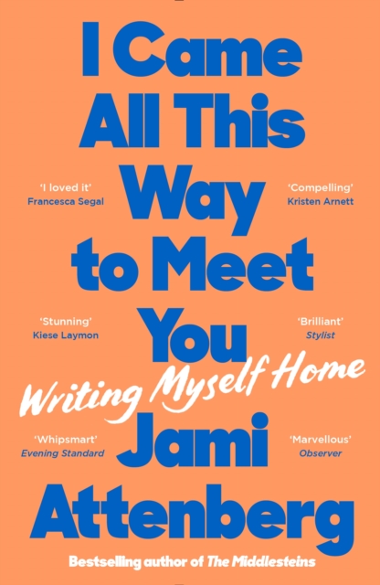 Cover for: I Came All This Way to Meet You : Writing Myself Home
