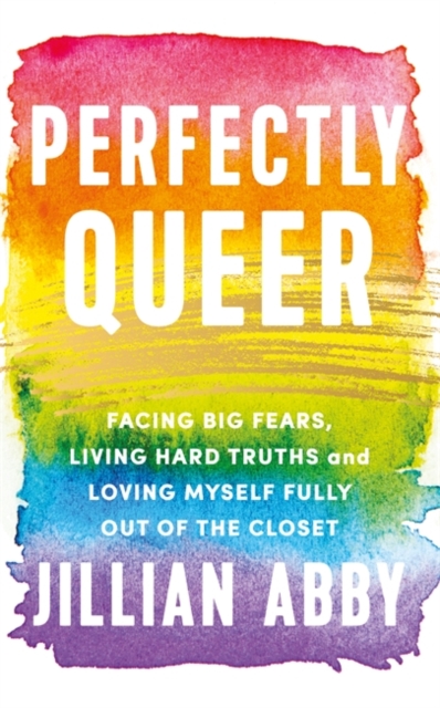 Image for Perfectly Queer : Facing Big Fears, Living Hard Truths, and Loving Myself Fully