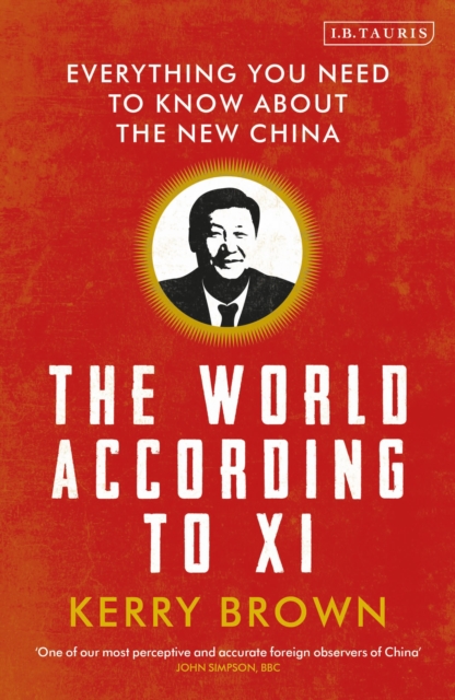 Image for The World According to Xi : Everything You Need to Know About the New China