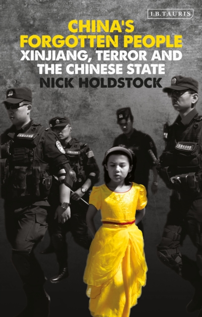 Cover for: China's Forgotten People : Xinjiang, Terror and the Chinese State