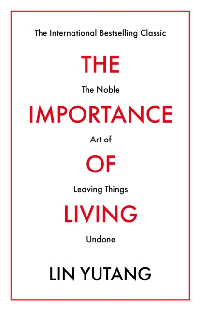 Image for The Importance of Living : The Noble Art of Leaving Things Undone