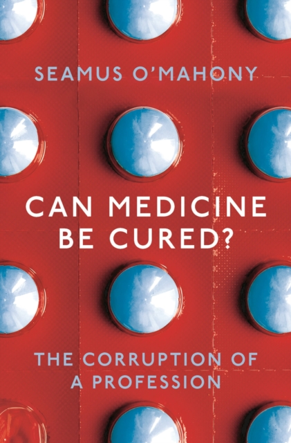 Cover for: Can Medicine Be Cured? : The Corruption of a Profession