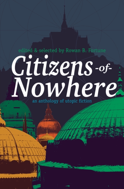 Image for Citizens of Nowhere : an anthology of utopic fiction