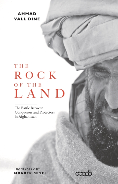 Image for The Rock of The Land : The Battle Between Conquerors and Protectors in Afghanistan
