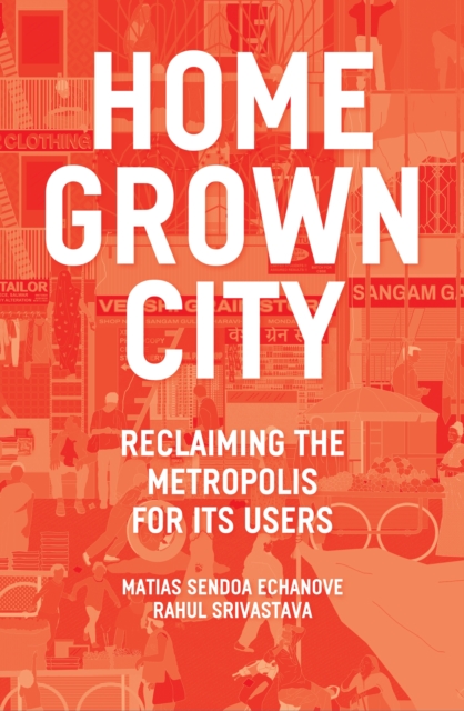 Image for The Homegrown City : Reclaiming the Metropolis for its Users