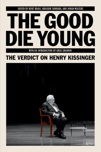 Cover for: The Good Die Young : The Verdict on Henry Kissinger