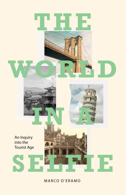 Image for The World in a Selfie : An Inquiry into the Tourist Age