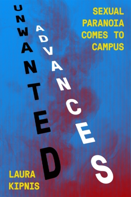 Image for Unwanted Advances : Sexual Paranoia Comes to Campus