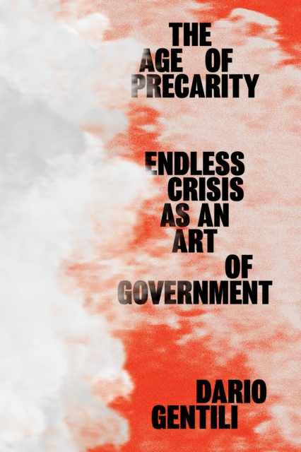 Image for The Age of Precarity : Endless Crisis as an Art of Government