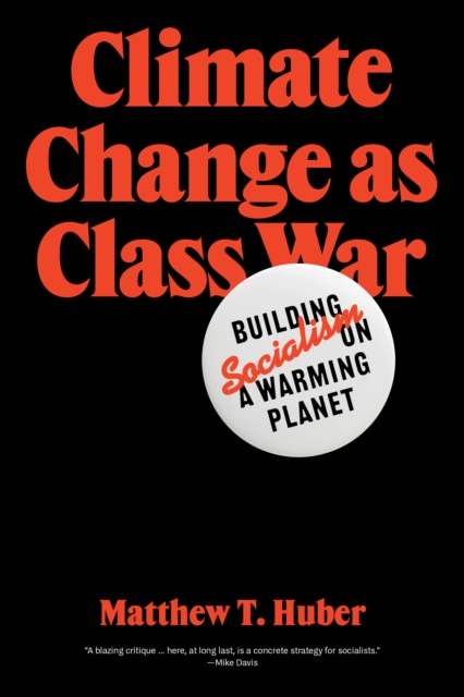 Cover for: Climate Change as Class War : Building Socialism on a Warming Planet