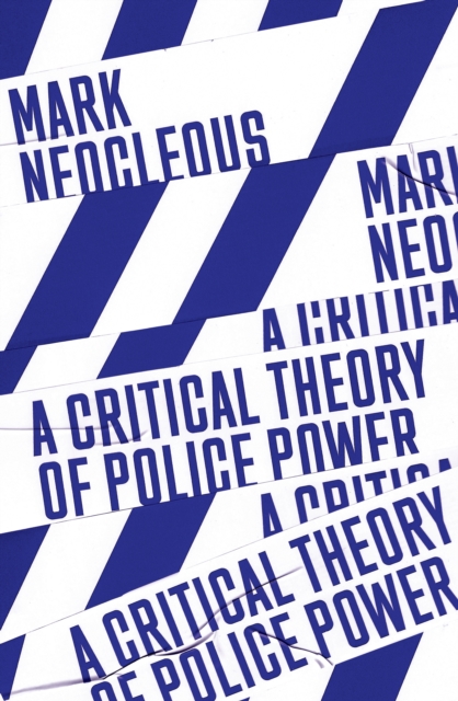 Image for A Critical Theory of Police Power : The Fabrication of the Social Order