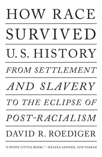 Cover for: How Race Survived Us History : From Settlement and Slavery to The Eclipse of Post-Racialism