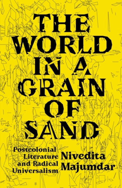 Image for The World in a Grain of Sand : Postcolonial Literature and Radical Universalism