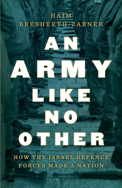Cover for: An Army Like No Other : How the Israel Defense Force Made a Nation