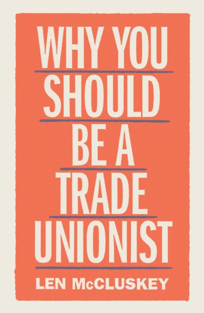 Cover for: Why You Should Be a Trade Unionist
