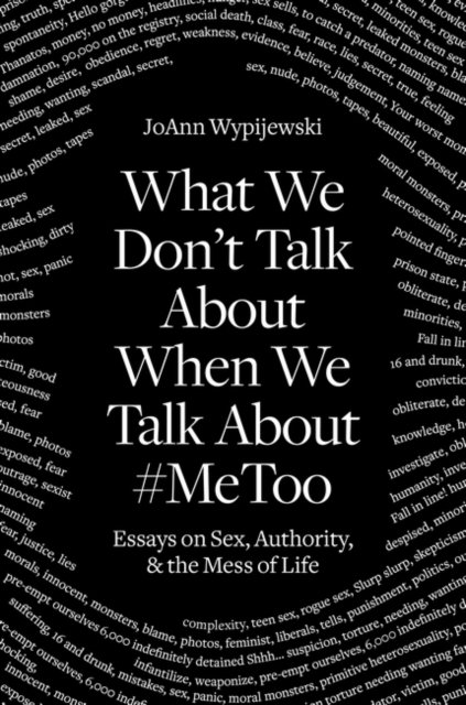 Image for What We Don't Talk about When We Talk about #metoo : Essays on Sex, Authority and the Mess of Life