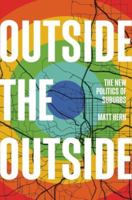 Cover for: Outside the Outside : The New Politics of Sub-urbs