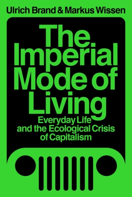 Cover for: The Imperial Mode of Living : Everyday Life and the Ecological Crisis of Capitalism