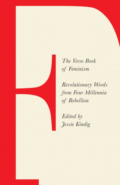Cover for: The Verso Book of Feminism : Revolutionary Words from Four Millennia of Rebellion