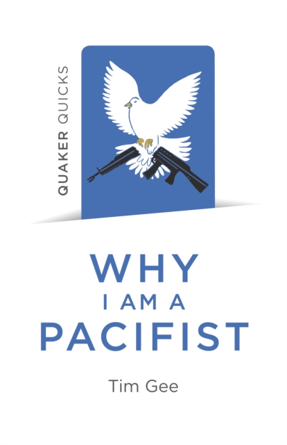 Image for Quaker Quicks - Why I am a Pacifist : A call for a more nonviolent world