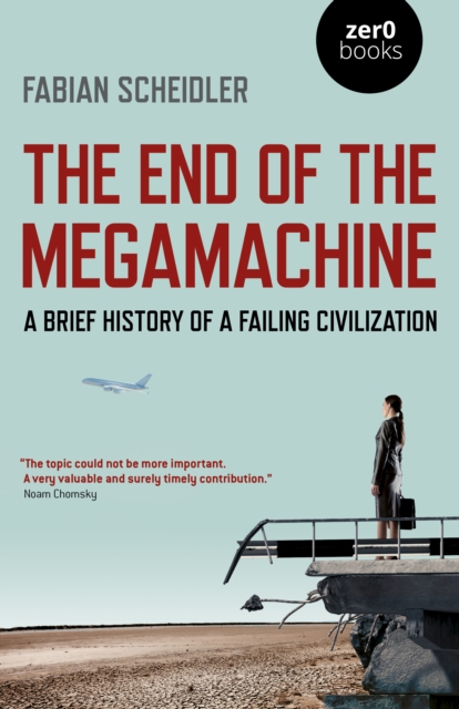 Image for The End of the Megamachine : A Brief History of a Failing Civilization