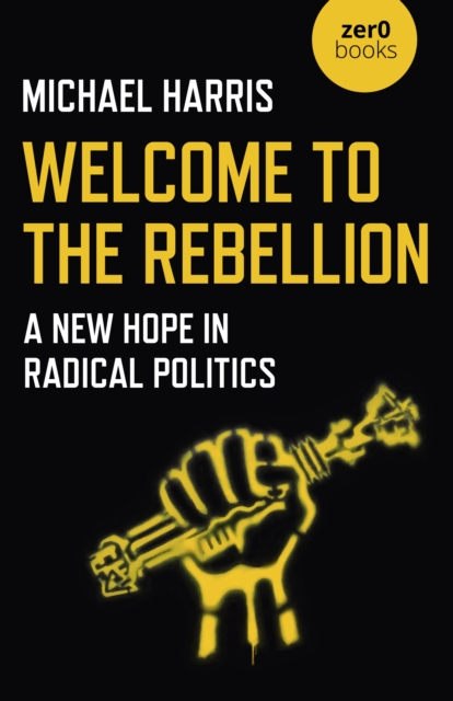 Image for Welcome to the Rebellion : A New Hope in Radical Politics