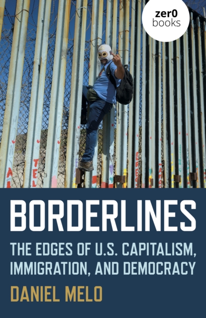 Image for Borderlines - The Edges of US Capitalism, Immigration, and Democracy