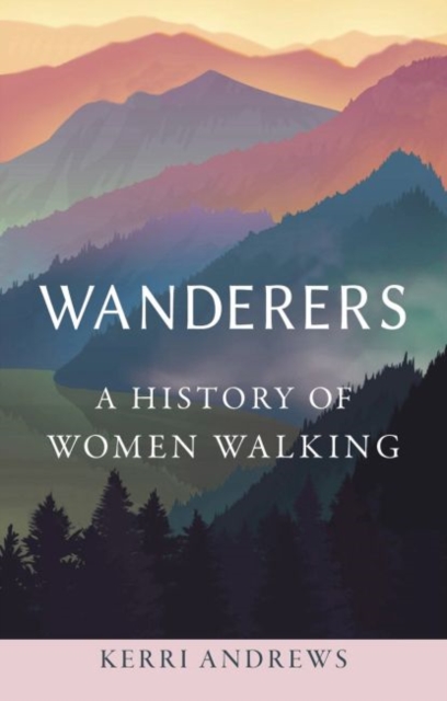 Cover for: Wanderers : A History of Women Walking