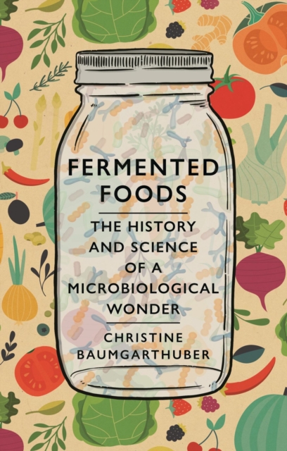 Image for Fermented Foods : The History and Science of a Microbiological Wonder