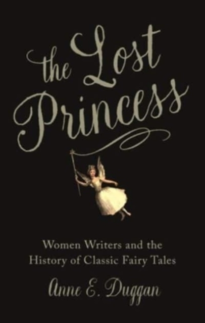 Image for The Lost Princess : Women Writers and the History of Classic Fairy Tales