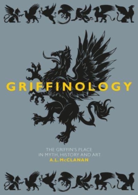 Image for Griffinology : The Griffin's Place in Myth, History and Art